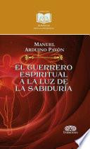 El guerrero espiritual a la luz de la sabiduría