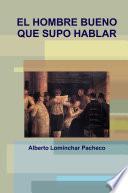 El HOMBRE BUENO QUE SUPO HABLAR