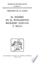 El hombre en el pensamiento religioso náhuatl y maya