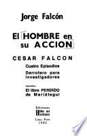 El hombre en su acción, César Falcón