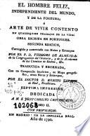 El Hombre feliz independiente del mundo y de la fortuna, ó Arte de vivir contento en qualesquier trabajos de la vida