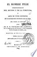 El Hombre feliz independiente del mundo y de la fortuna, ó, Arte de vivir contento en qualesquier trabajos de la vida