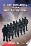 El Hombre Multidimensional Vive En La Realidad Multidimensional