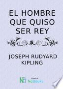 El hombre que quiso ser rey