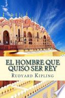 El Hombre Que Quiso Ser Rey