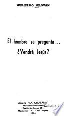 El hombre se pregunta vendrá Jesús?