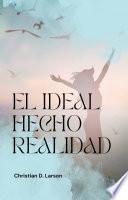 El Ideal Hecho Realidad