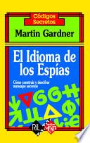 El idioma de los espías. Cómo construir y descifrar mensajes secretos