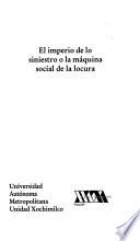 El imperio de lo siniestro, o, La máquina social de la locura