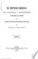 El Imperio Ibérico, sus grandezas y decadencias su influencia en el progreso y los elementos exteriores que han determinado su modo de ser