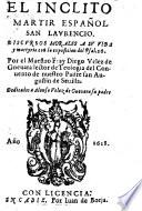 El inclito martir Espanol San-Laurencio. Discursos morales a su vida y martyrio con la exposicion del Psal. 16