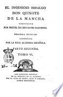 El ingenioso hidalgo Don Quixote de La Mancha compuesto por Miguel de Cervantes Saavedra. Parte primera [-segunda]. Tomo 1. [-6.]