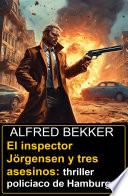 El inspector Jörgensen y tres asesinos: thriller policiaco de Hamburgo