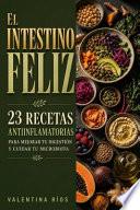 El Intestino Feliz 23 Recetas Antiinflamatorias para Mejorar tu Digestión y Cuidar tu Microbiota