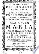 El intimo amigo del hombre, la Prudencia, que le instruye en seis consejos politicos, morales, catholicos, perfectos, etc. Few MS. notes