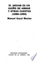 El jaguar es un sueño de ámbar y otros cuentos (1986-1990)
