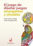 El juego de diseñar juegos emergentes y situados