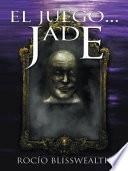 El Juego...Jade