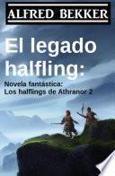 El legado halfling: Novela fantástica: Los halflings de Athranor 2