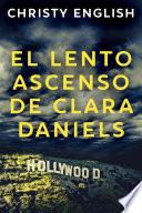 El Lento Ascenso De Clara Daniels