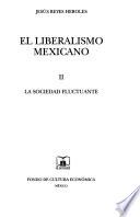 El liberalismo mexicano: La sociedad fluctuante