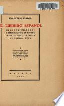 El librero español, su labor cultural y bibliográfica en España desde el siglo XV hasta nuestros días