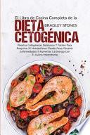 El Libro de Cocina Completa de la Dieta Cetogénica: Recetas Cetogénicas Deliciosas Y Fáciles Para Reajustar El Metabolismo, Perder Peso, Revertir Enfe