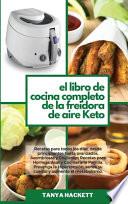 El Libro de Cocina Completo de la Freidora de Aire Keto