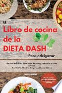 El Libro de cocina de la dieta DASH Para adelgazar The Dash Diet Cookbook For Weight Loss (Spanish Edition)
