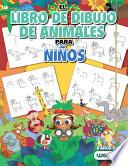 El Libro de Dibujo de Animales Para Niños: Cómo Dibujar 365 Animales, Paso a Paso