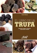 El libro de la trufa. Morfología, hábitat, recolección, conservación, recetario