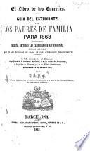 El Libro de las Carreras. Guia del estudiante y de los padres de familia para 1868. Reseña de todas las carreras que hay en España ... Recopilada y arreglada por D. S. P. C.