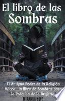 El Libro de las Sombras el Antiguo Poder de la Religión Wicca. Un libro de Sombras para la Práctica de la Brujería.