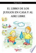 El libro de los juegos en casa y al aire libre