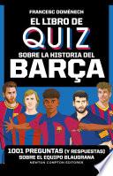 El libro de quiz sobre la historia del Barça. 1001 preguntas (y respuestas) sobre el equipo blaugrana