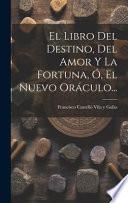 El Libro Del Destino, Del Amor y la Fortuna, Ó, el Nuevo Oráculo...
