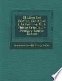 El Libro Del Destino, Del Amor Y la Fortuna, O, El Nuevo Oráculo... - Primary Source Edition