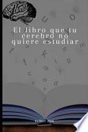 El libro que tu cerebro no quiere estudiar