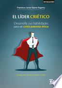EL LÍDER CRIÉTICO. Desarrolla tus habilidades para ser críticamente ético