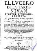 El Lucero de la Tarde, S. Iuan, apostol, evangelista i profeta, en asuntos predicables, morales, i esornatorios...por el padre maestro Fr. Diego Niseno,...