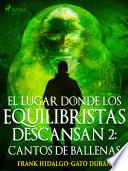 El lugar donde los equilibristas descansan II: Cantos de Ballenas