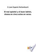 El mal apóstol y el buen ladrón, drama en cinco actos en verso.
