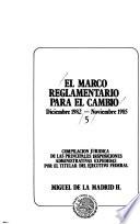 El marco reglamentario para el cambio, diciembre 1982-noviembre 1985
