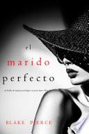El marido perfecto (Un Thriller de Suspense Psicológico con Jessie Hunt—Libro Veintidós)