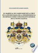 El Mariscal de Campo José de la Cruz en la encrucijada de la independencia de México como comandante general de la nueva Galicia .