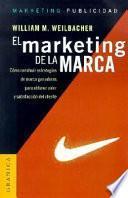 El Marketing de la Marca: Como Construir Estrategias de Marca Ganadoras Para Obtener Valor y Satisfaccion Del Cliente
