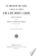 El mártir de Cuba y obispo de Almería, ilmo. d. José Orberá y Carrión