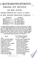 El Matrimonio Secreto. Drama en musica. En dos actos. Traducido libremente del italiano al español por Don Luciano Francisco Comella. [A translation of “Il Matrimonio segreto” by Giovanni Bertati. In verse.]