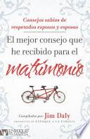 El Mejor Consejo Que He Recibido para el Matrimonio