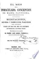 El mes de la Inmaculada Concepción de María Santísima...Meditaciones,Novena y Ejercicios piadosos